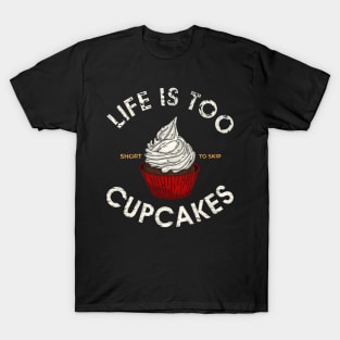 life is too short to skip cupcakes T-Shirt